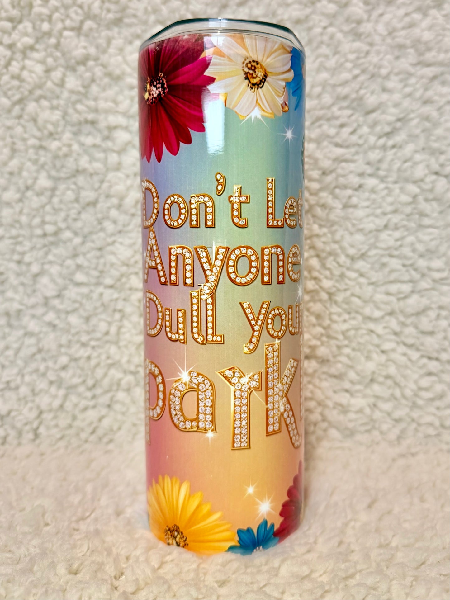 Don't Let Anyone Dull Your Sparkle Tumbler