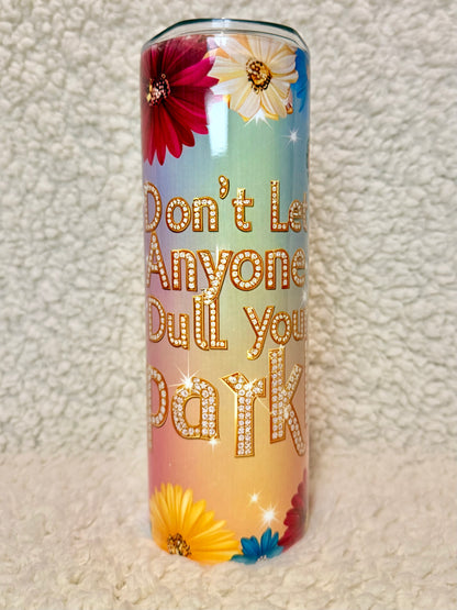 Don't Let Anyone Dull Your Sparkle Tumbler